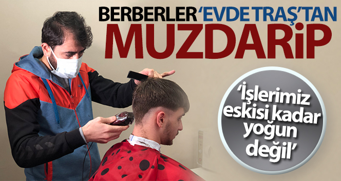 Berberler ‘evde tıraş'tan muzdarip