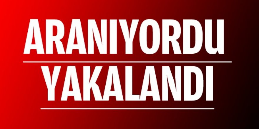 Aranıyordu Erzurum'da yakalandı