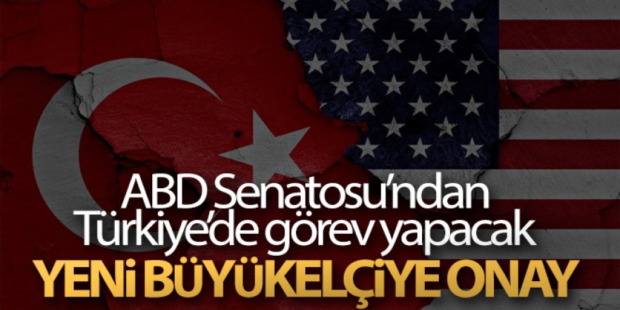 ABD Senatosu Türkiye'de görev yapacak yeni büyükelçiyi onayladı