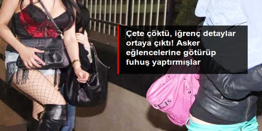 18 yaşından küçük kızları asker eğlencelerine götürmüşler