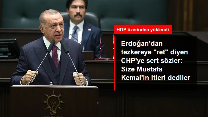 Erdoğan'dan tezkereye HDP ile hayır oyu veren CHP'ye sert sözler