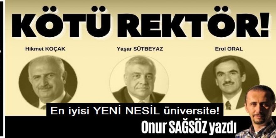 Kötü Rektör! İyisi Yeni Nesil Üniversiteyi yönetiyor