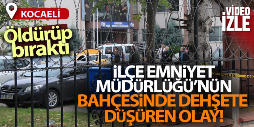 İlçe Emniyet Müdürlüğü'nün bahçesinde dehşete düşüren olay!