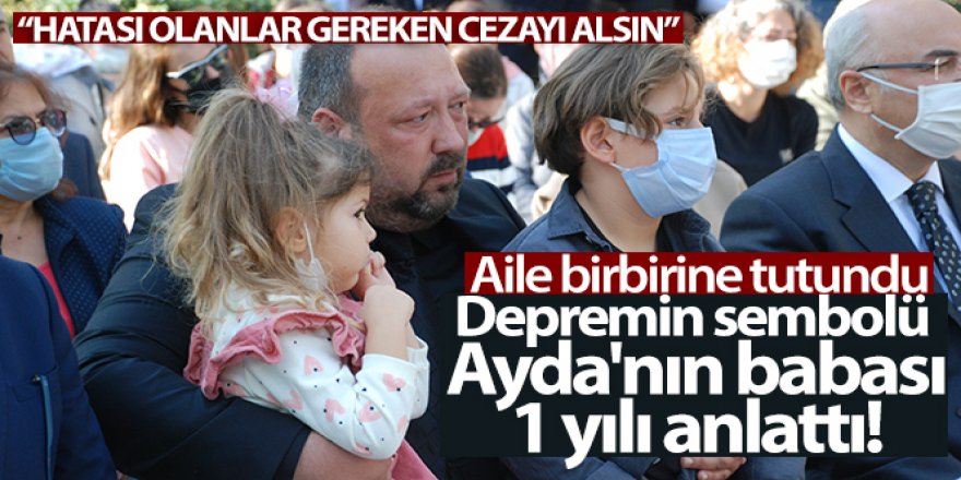 İzmir depreminin simge isimlerinden Ayda'nın babası, geçen 1 yılı anlattı