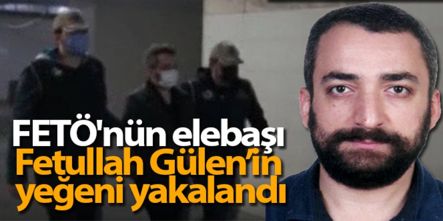 FETÖ'nün elebaşı Fetullah Gülen'in yeğeni yakalandı