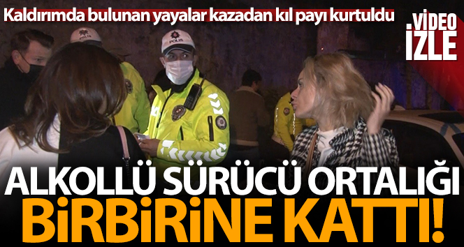 Alkollü sürücü ortalığı birbirine kattı