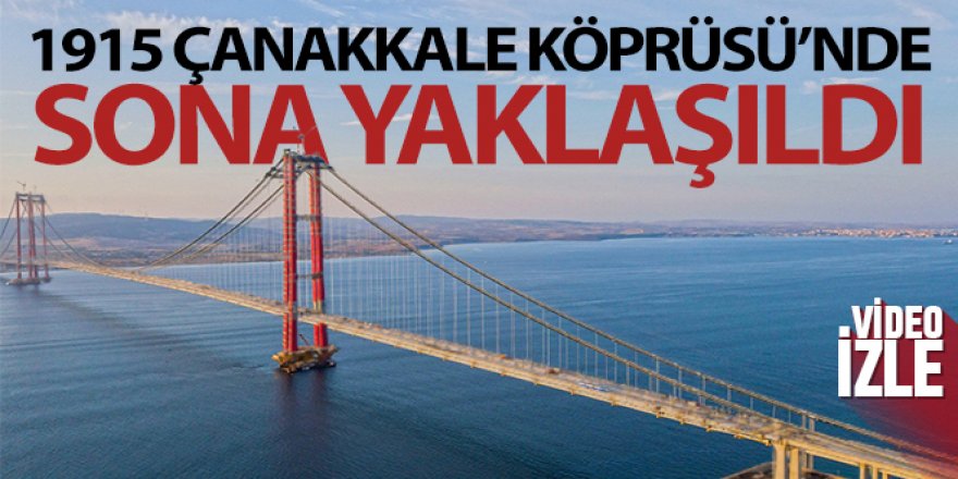 Çanakkale'nin incisi 1915 Çanakkale Köprüsü'nde sona yaklaşıldı