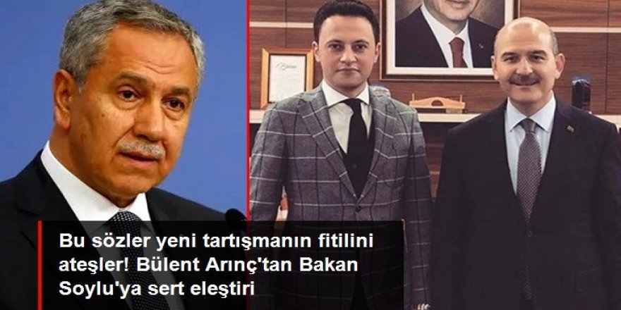 Arınç'tan Bakan Soylu'ya Kürşat Ayvatoğlu eleştirisi