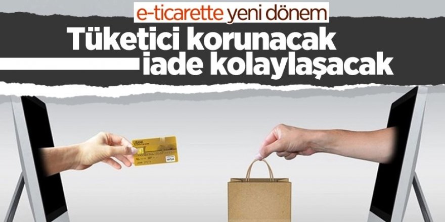 e-ticarette tüketicilerin korunmasına yönelik yeni adımlar