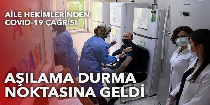 Aile hekimlerinden çağrı: Aşılama durma noktasına geldi