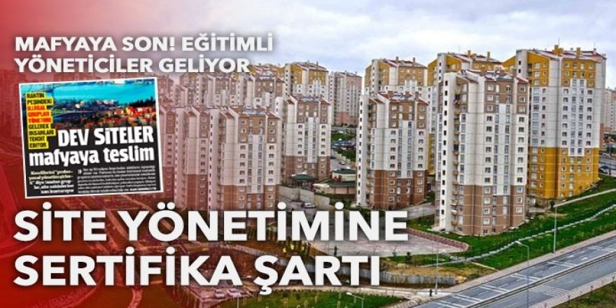 Mafyaya son! Sitelere eğitimli yöneticiler geliyor