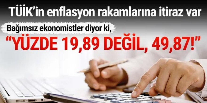 TÜİK'in enflasyonuna itiraz var: ''Yüzde 19,89 değil, yüzed 49,87!''