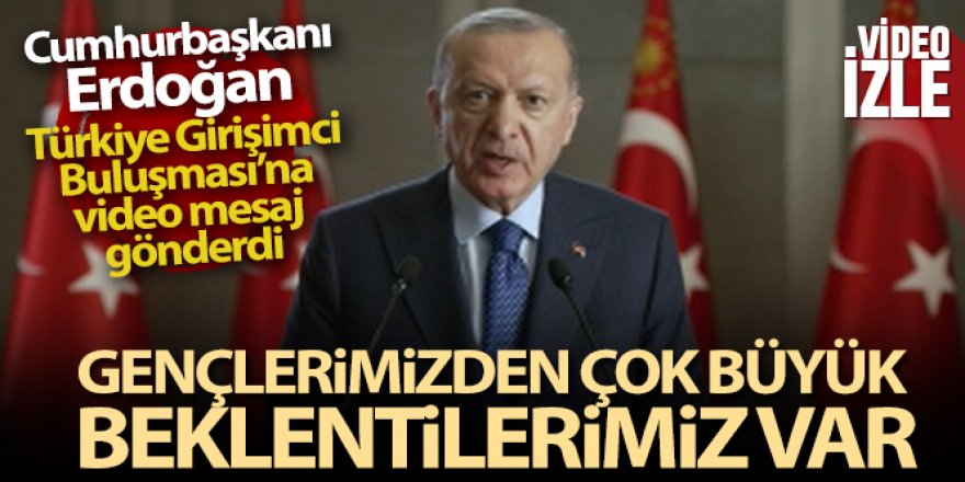 Cumhurbaşkanı Erdoğan Türkiye Girişimci Buluşması'na video mesaj gönderdi