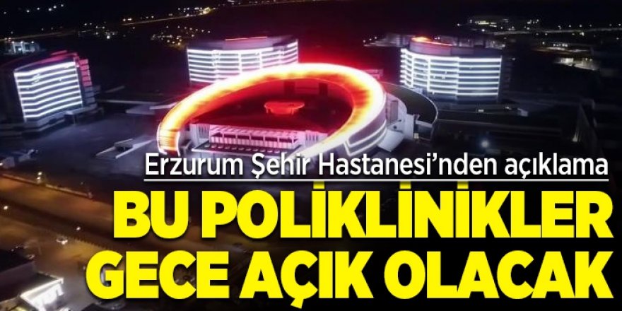 Erzurum'da Akşam da poliklinik hizmeti verecek!
