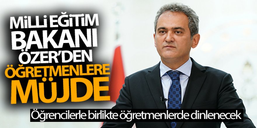 Milli Eğitim Bakanı Özer'den öğretmenlere müjde