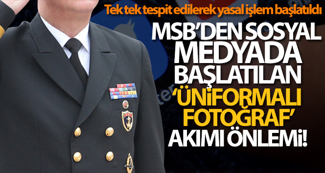 MSB'den sosyal medyada başlatılan 'üniformalı fotoğraf' akımı önlemi