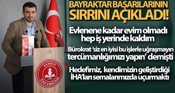 Selçuk Bayraktar, başarılarının sırrını açıkladı