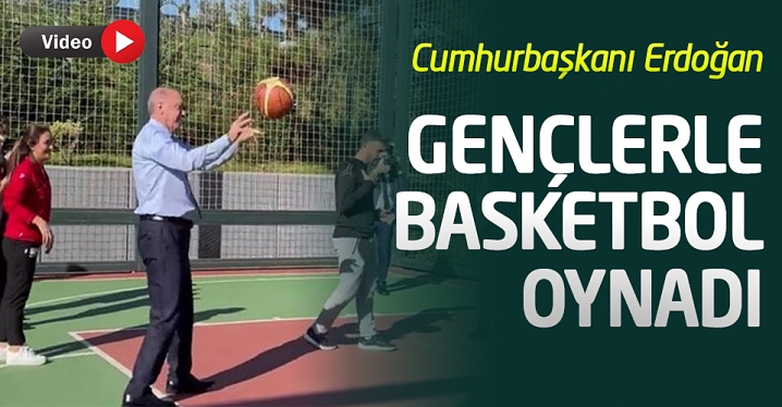 Cumhurbaşkanı Erdoğan gençlerle basketbol oynadı