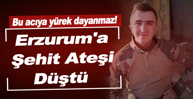 Erzurum'a şehit ateşi düştü. Uzman Çavuş Emrah Erkan şehit düştü…