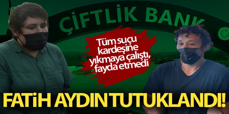 Çiftlik Bank davasının 2 numaralı sanığı Fatih Aydın tutuklandı!