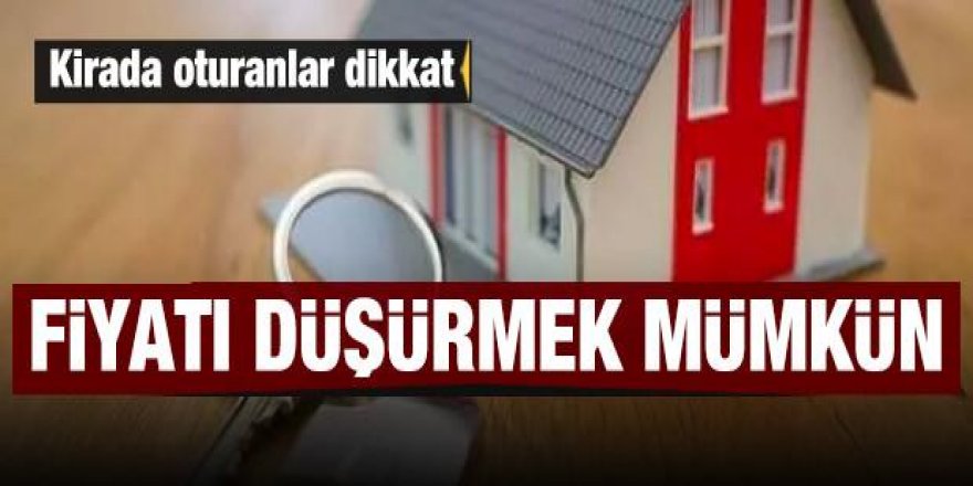 Kirada oturanlar dikkat: Kirayı indirmek mümkün