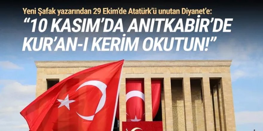 29 Ekim'de Atatürk'ü unutan Diyanet'e, ''Anıtkabir'de Kuran okutun'' önerisi