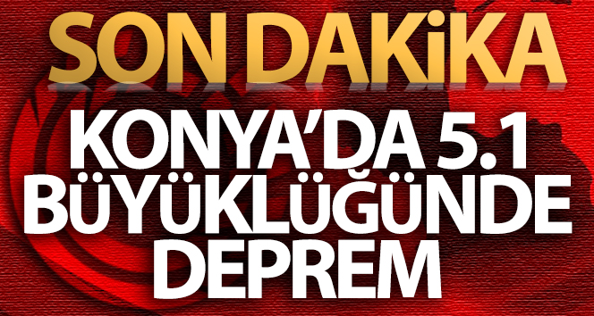 Konya'da 5.1 büyüklüğünde deprem