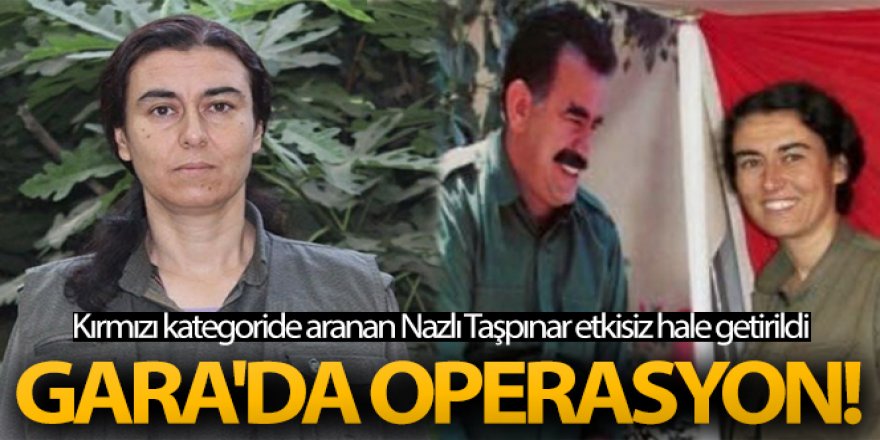 Gara'da operasyon!