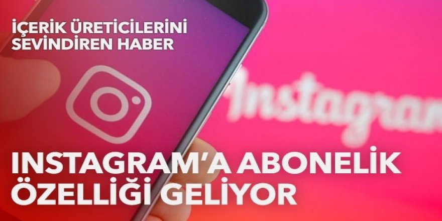 Instagram ‘abonelik’ özelliğini getiriyor: Fiyatları ise belli oldu