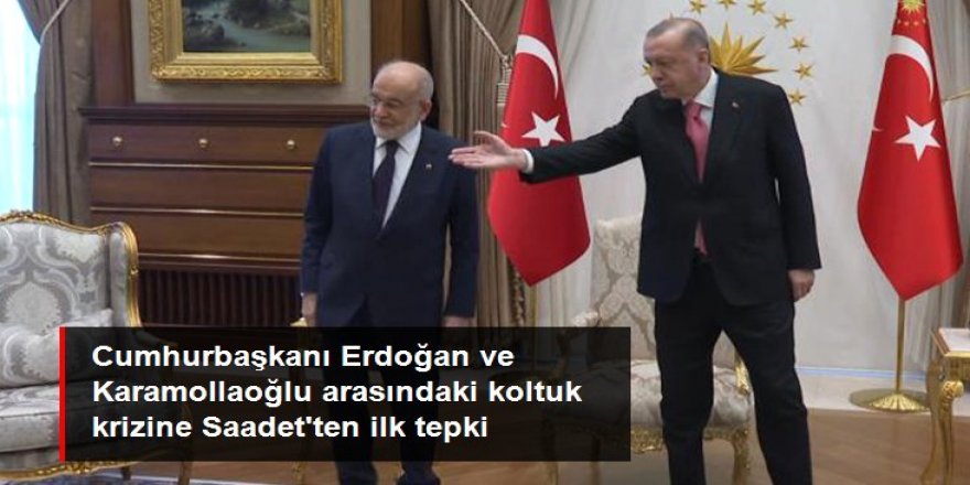 Erdoğan ile Karamollaoğlu arasındaki koltuk krizine Saadet Partisi'nden ilk tepki