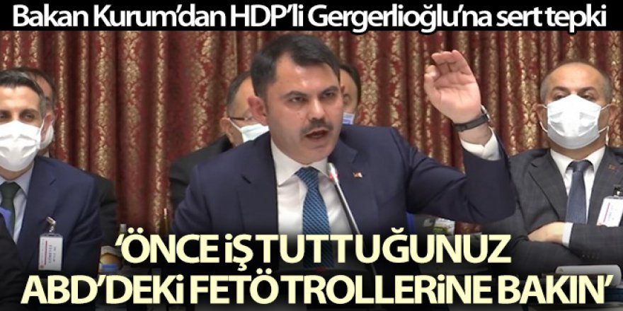 Bakan Kurum'dan HDP'li Gergerlioğlu'na sert tepki!