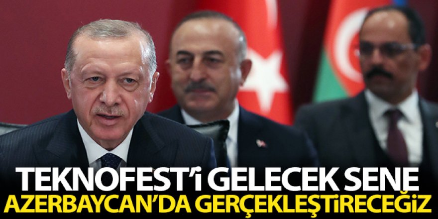 Erdoğan: 'TEKNOFEST'i gelecek sene Azerbaycan'da gerçekleştireceğiz'