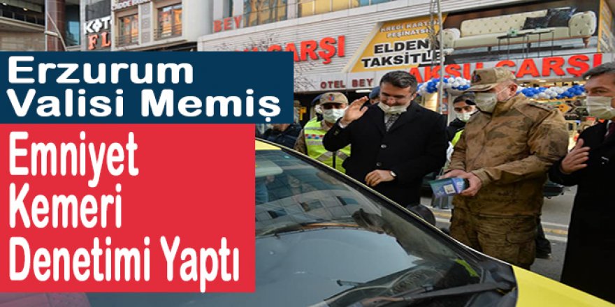 Erzurum Valisi Okay Memiş, emniyet kemeri uygulamasına katıldı