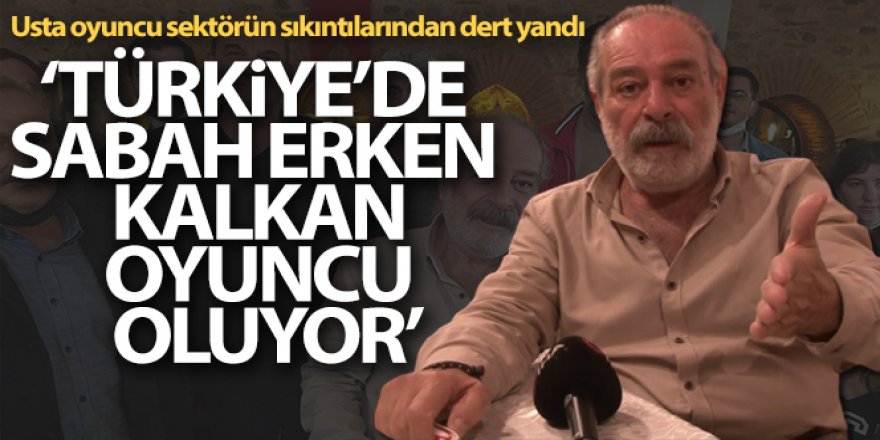 Selahattin Taşdöğen: 'Türkiye'de sabah erken kalkan oyuncu oluyor'
