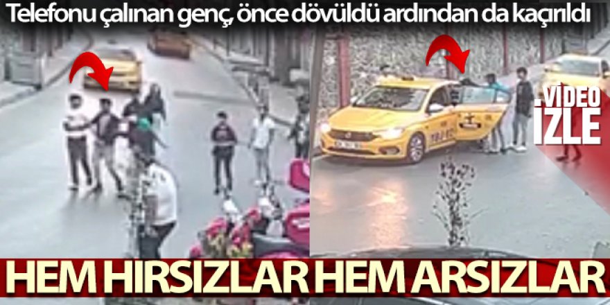 Beyoğlu'nda telefonu çalınan genç, hırsızın arkadaşları dövüldü ardından da kaçırıldı
