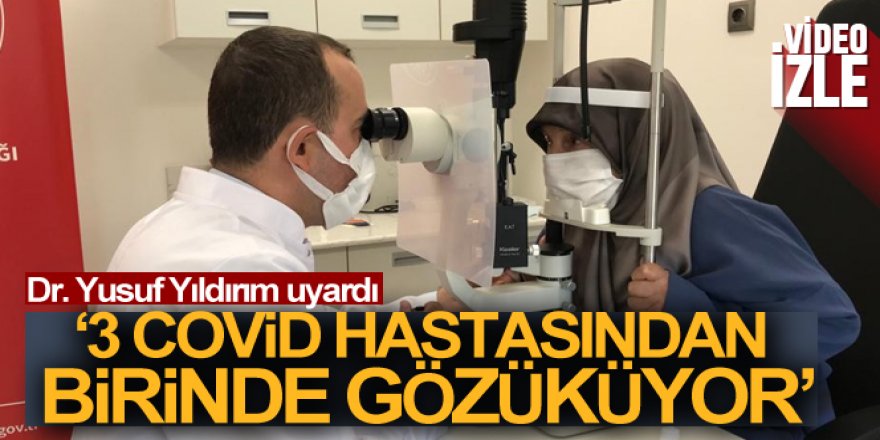 Dr. Yusuf Yıldırım'dan uyarı: '3 Covid hastasından birinde gözüküyor'