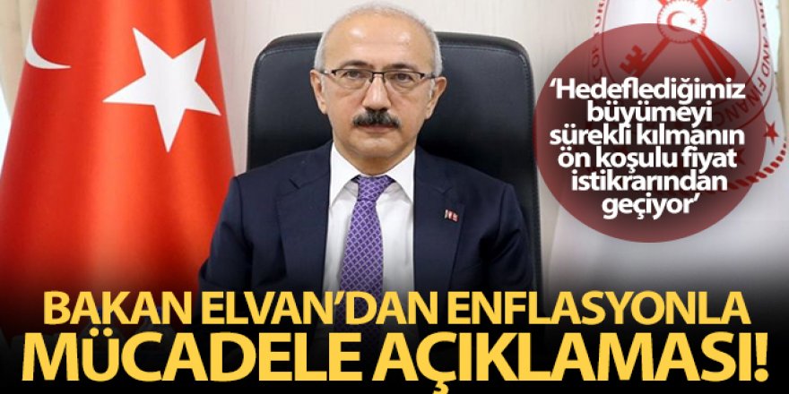 Bakan Elvan'dan enflasyonla mücadele açıklaması