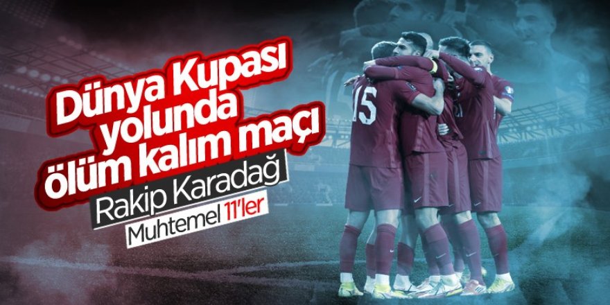 Karadağ-Türkiye maçının muhtemel 11'leri
