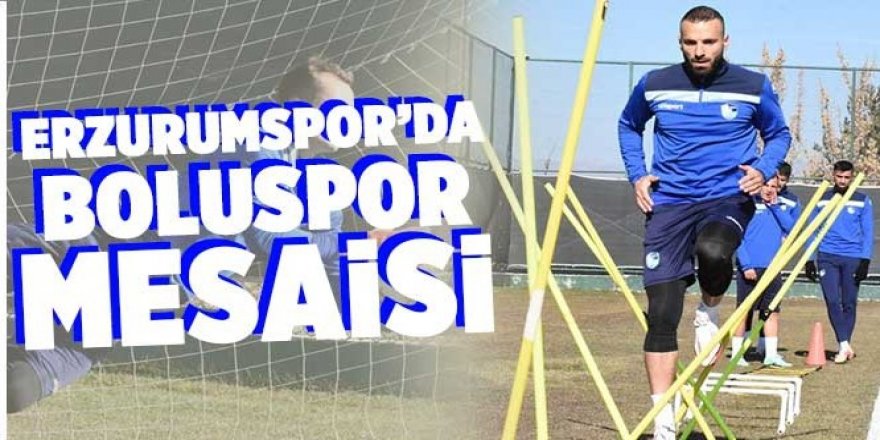 Erzurumspor’da Boluspor mesaisi