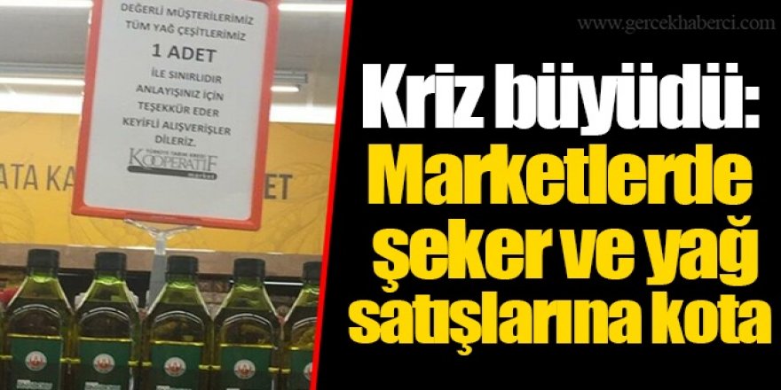 Marketlerde şeker ve yağ satışlarına kota geldi