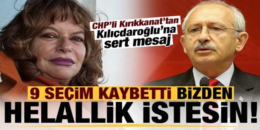 Kırıkkanat'tan Kılıçdaroğlu'na: 9 seçim kaybetti bizden hellallik istesin!