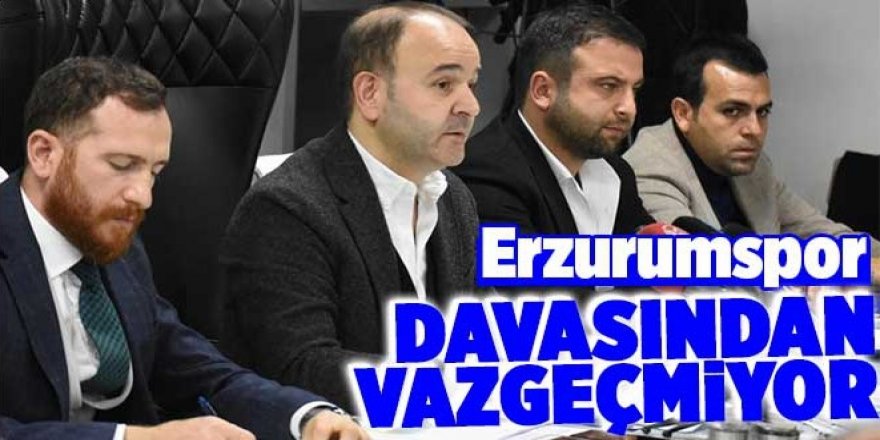 Erzurumspor davasından vazgeçmiyor