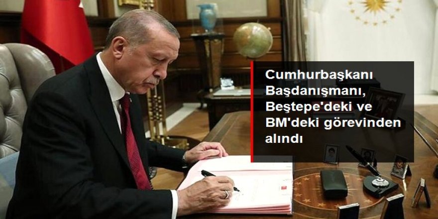 Cumhurbaşkanı Başdanışmanı Ahmet Altay Cengizer, başdanışmanlık ve BM'deki görevinden alındı