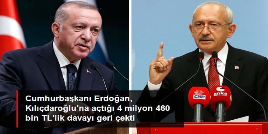 Cumhurbaşkanı Erdoğan, Kılıçdaroğlu'na açtığı 4 milyon 460 bin TL'lik davayı geri çekti
