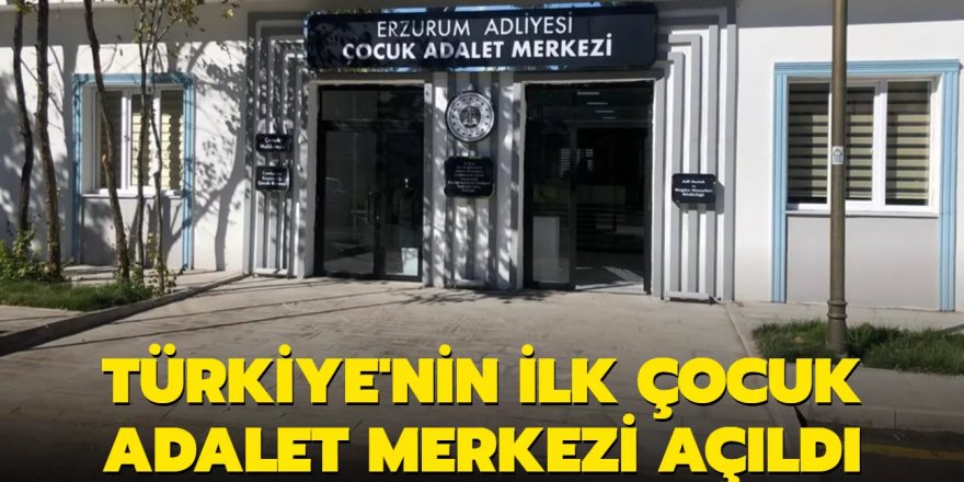 Türkiye'nin ilk Çocuk Adalet Merkezi açıldı