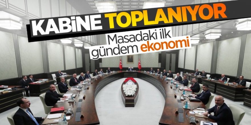 Cumhurbaşkanlığı Kabinesi toplanıyor