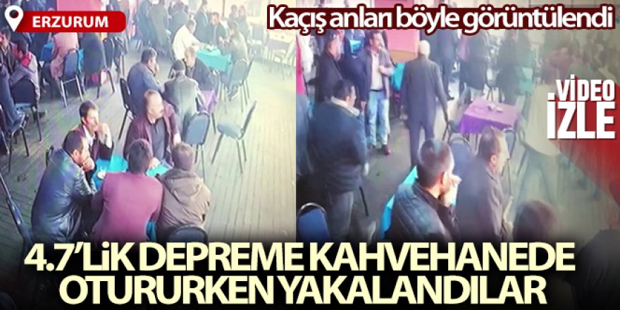 Erzurum'da kahvehanedeki vatandaşların depremden kaçış anı güvenlik kamerasına yansıdı