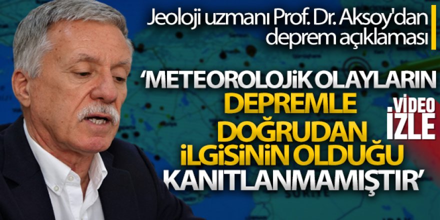 Jeoloji uzmanı Prof. Dr. Aksoy'dan deprem açıklaması