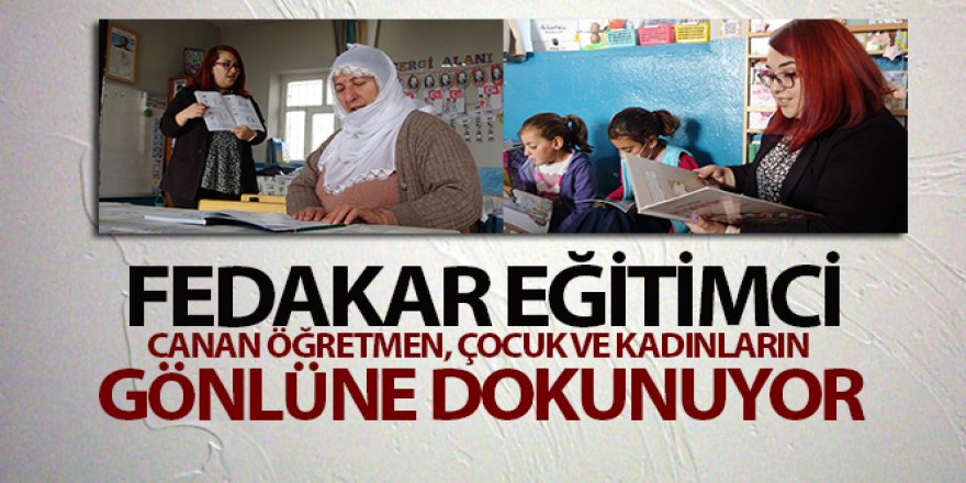 Canan öğretmen, çocuk ve kadınların gönlüne dokunuyor