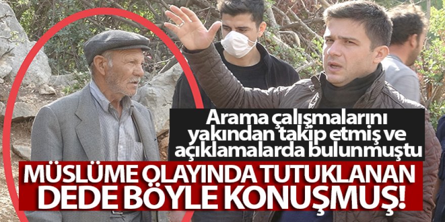 Müslüme olayında tutuklanan dede böyle konuşmuştu